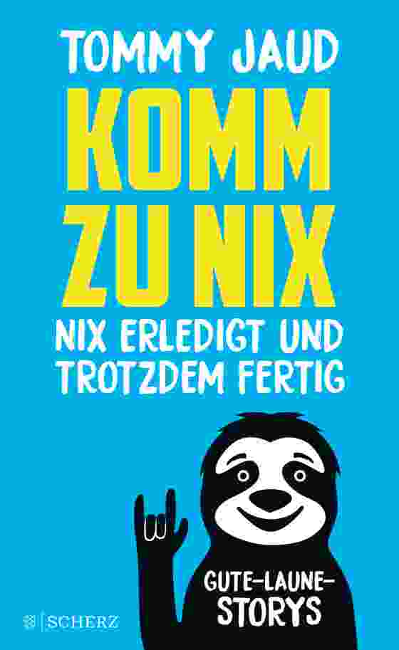 Tommy Jauds neues Buch "Komm zu nix - Nix erledigt und trotzdem fertig"